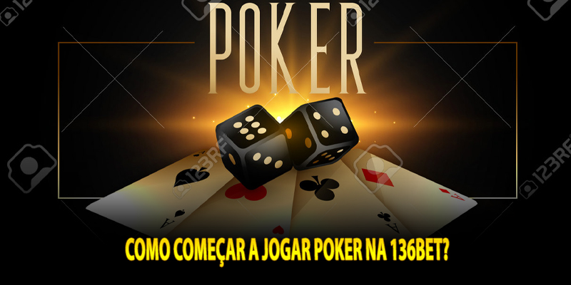 Como começar a jogar Poker na 136bet?